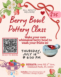 Custom Berry Bowl Pottery Class - Thursday, July 16th @ 6:30 pm